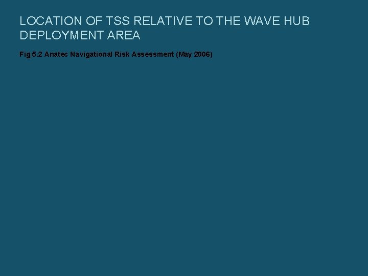 LOCATION OF TSS RELATIVE TO THE WAVE HUB DEPLOYMENT AREA Fig 5. 2 Anatec