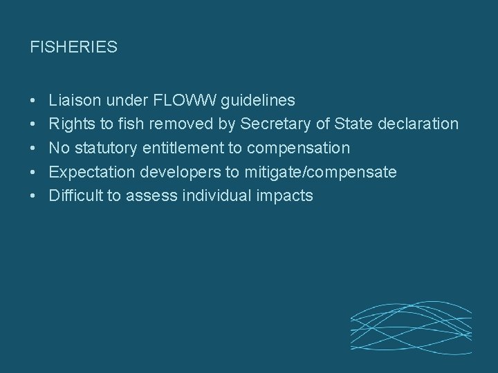 FISHERIES • • • Liaison under FLOWW guidelines Rights to fish removed by Secretary