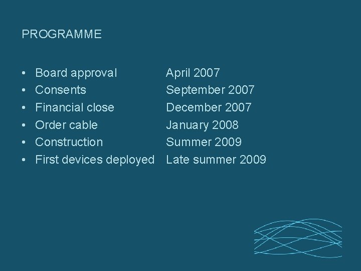 PROGRAMME • • • Board approval Consents Financial close Order cable Construction First devices