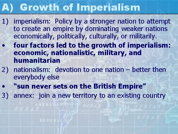 A) Growth of Imperialism 1) imperialism: Policy by a stronger nation to attempt to