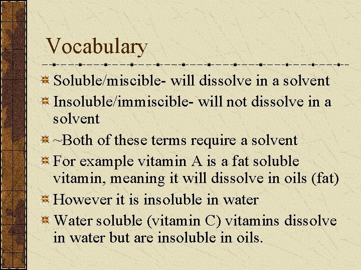 Vocabulary Soluble/miscible- will dissolve in a solvent Insoluble/immiscible- will not dissolve in a solvent