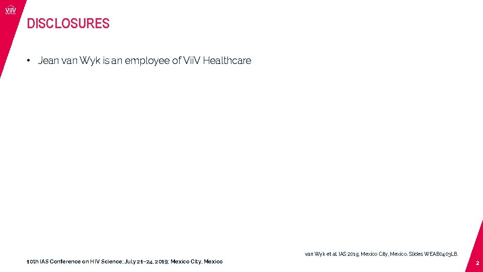 DISCLOSURES • Jean van Wyk is an employee of Vii. V Healthcare van Wyk