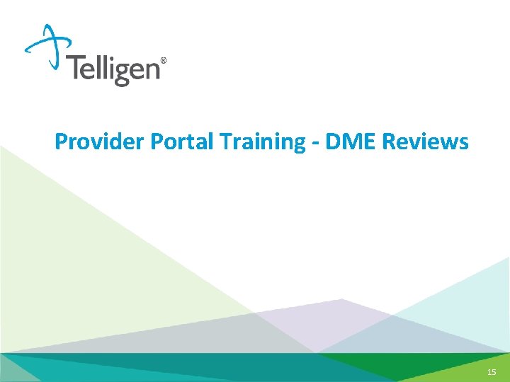 Provider Portal Training - DME Reviews 15 