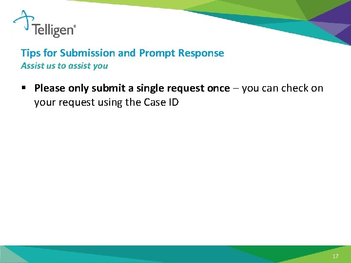 Tips for Submission and Prompt Response Assist us to assist you § Please only