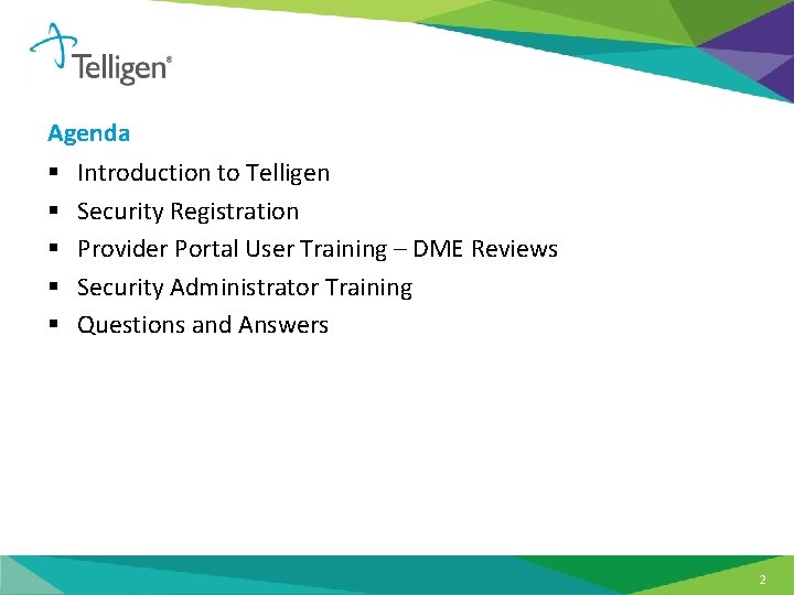 Agenda § § § Introduction to Telligen Security Registration Provider Portal User Training –