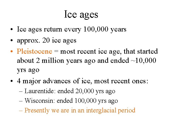 Ice ages • Ice ages return every 100, 000 years • approx. 20 ice