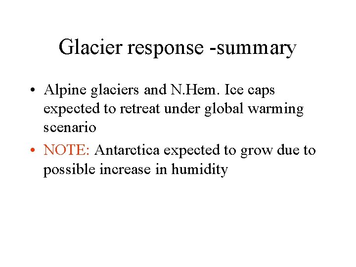 Glacier response -summary • Alpine glaciers and N. Hem. Ice caps expected to retreat