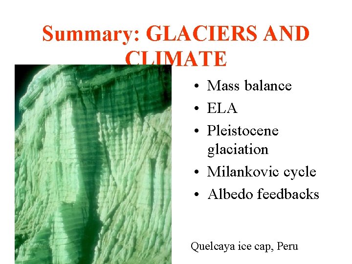 Summary: GLACIERS AND CLIMATE • Mass balance • ELA • Pleistocene glaciation • Milankovic