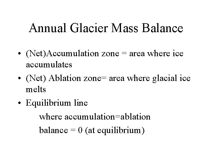 Annual Glacier Mass Balance • (Net)Accumulation zone = area where ice accumulates • (Net)