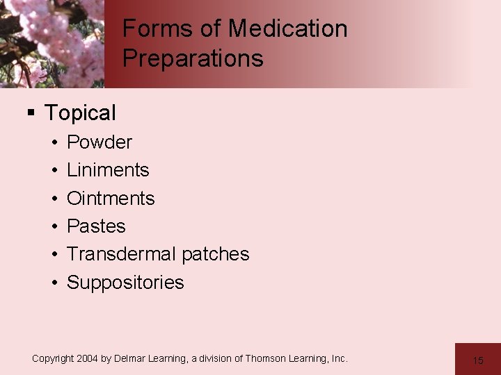 Forms of Medication Preparations § Topical • • • Powder Liniments Ointments Pastes Transdermal