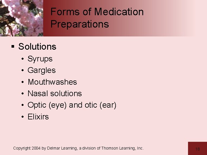 Forms of Medication Preparations § Solutions • • • Syrups Gargles Mouthwashes Nasal solutions