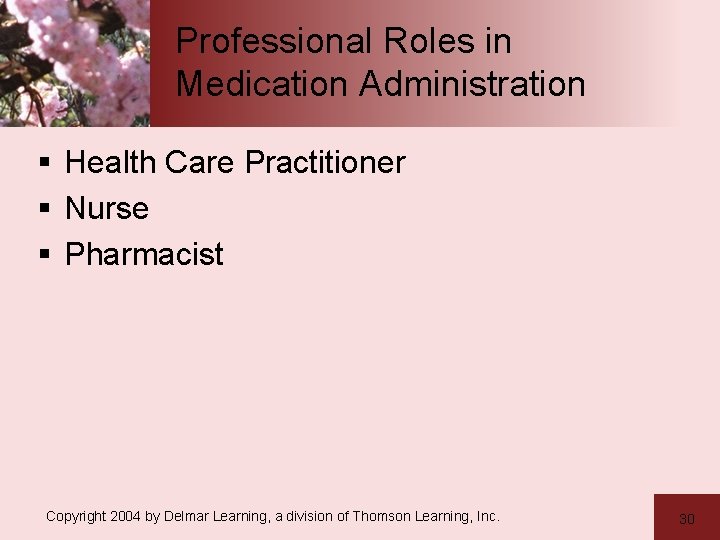 Professional Roles in Medication Administration § Health Care Practitioner § Nurse § Pharmacist Copyright
