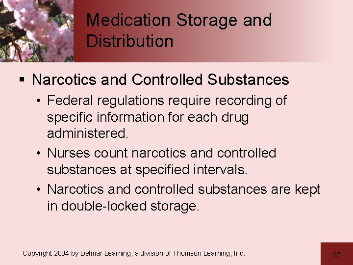 Medication Storage and Distribution § Narcotics and Controlled Substances • Federal regulations require recording