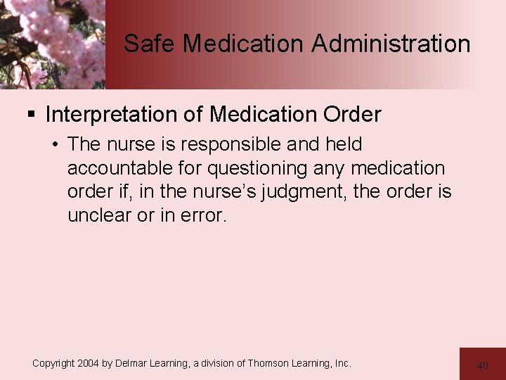 Safe Medication Administration § Interpretation of Medication Order • The nurse is responsible and