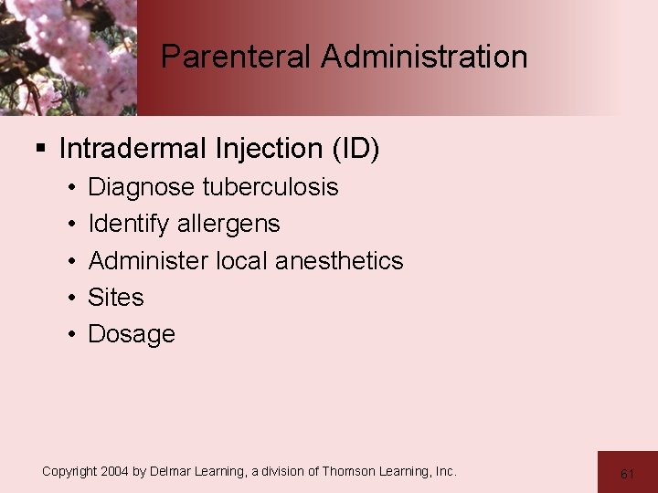 Parenteral Administration § Intradermal Injection (ID) • • • Diagnose tuberculosis Identify allergens Administer