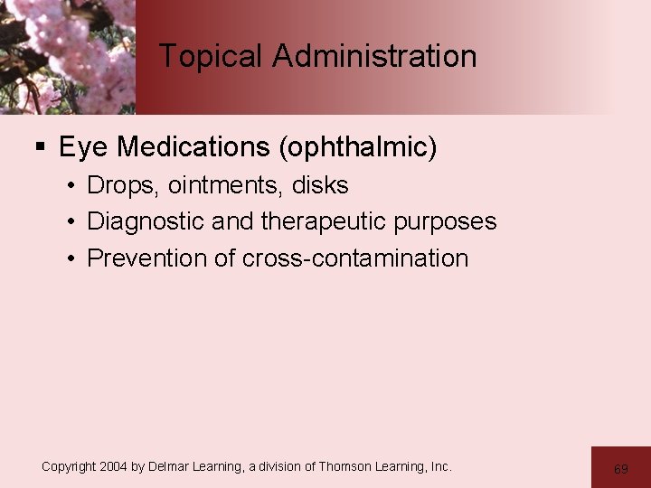 Topical Administration § Eye Medications (ophthalmic) • Drops, ointments, disks • Diagnostic and therapeutic