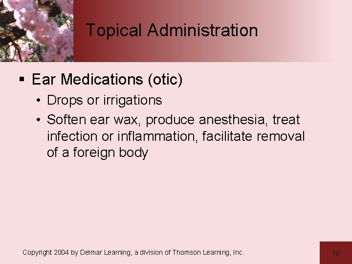 Topical Administration § Ear Medications (otic) • Drops or irrigations • Soften ear wax,