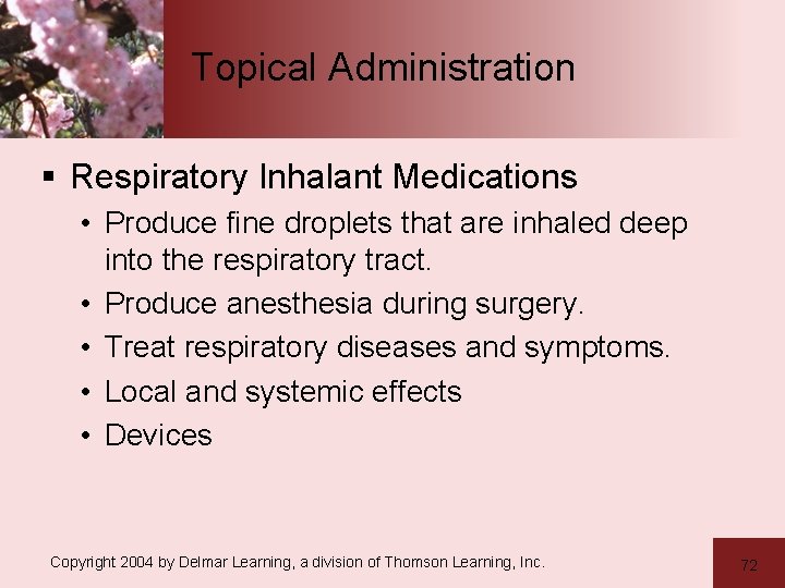 Topical Administration § Respiratory Inhalant Medications • Produce fine droplets that are inhaled deep