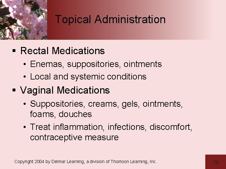 Topical Administration § Rectal Medications • Enemas, suppositories, ointments • Local and systemic conditions Topical Administration § Rectal Medications • Enemas, suppositories, ointments • Local and systemic conditions