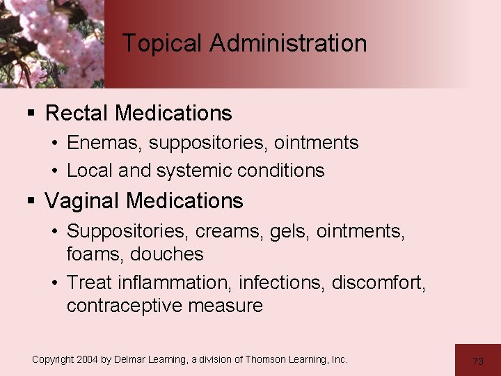 Topical Administration § Rectal Medications • Enemas, suppositories, ointments • Local and systemic conditions