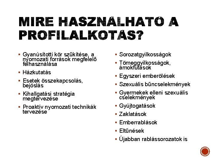 § Gyanúsítotti kör szűkítése, a § § nyomozati források megfelelő felhasználása Házkutatás Esetek összekapcsolás,