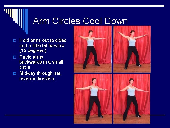 Arm Circles Cool Down o Hold arms out to sides and a little bit