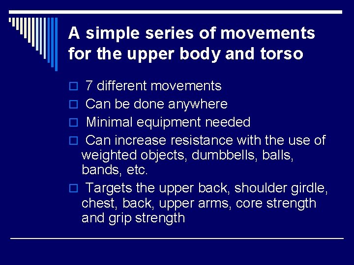 A simple series of movements for the upper body and torso o 7 different