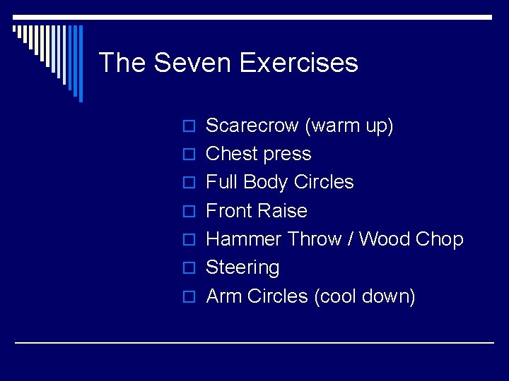 The Seven Exercises o Scarecrow (warm up) o Chest press o Full Body Circles