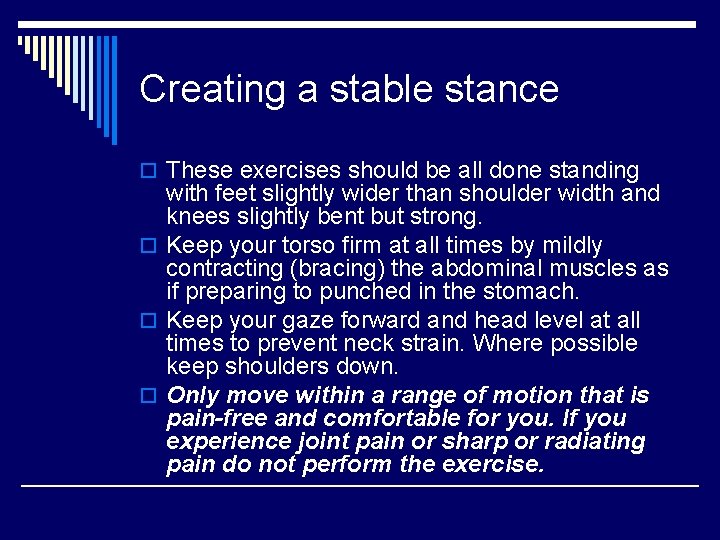 Creating a stable stance o These exercises should be all done standing with feet