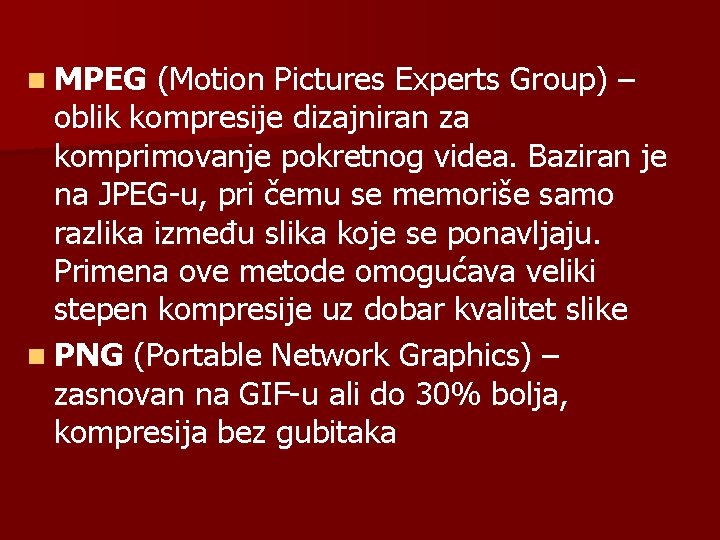 n MPEG (Motion Pictures Experts Group) – oblik kompresije dizajniran za komprimovanje pokretnog videa.