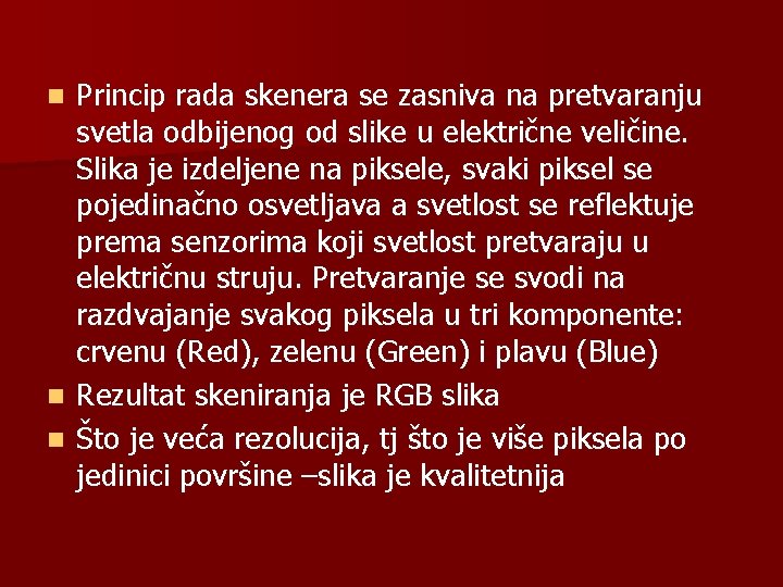 Princip rada skenera se zasniva na pretvaranju svetla odbijenog od slike u električne veličine.