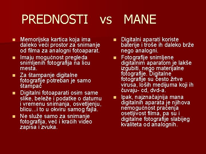 PREDNOSTI vs MANE n n n Memorijska kartica koja ima daleko veći prostor za