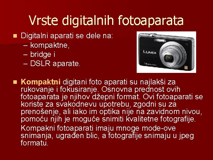 Vrste digitalnih fotoaparata n Digitalni aparati se dele na: – kompaktne, – bridge i