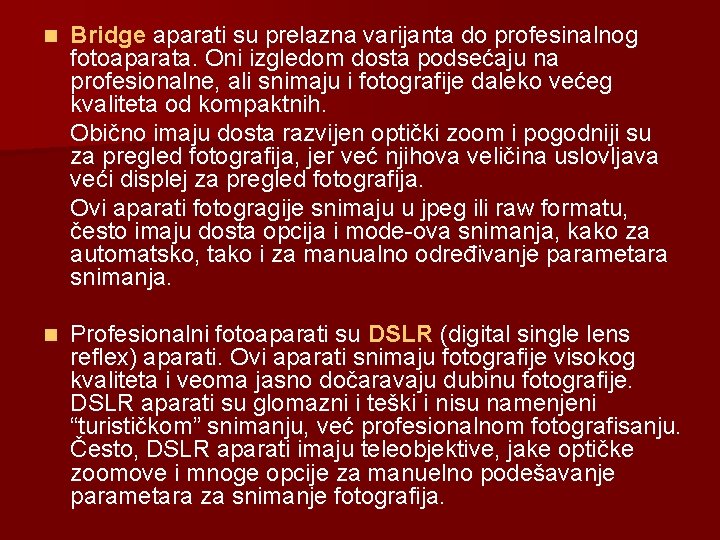 n Bridge aparati su prelazna varijanta do profesinalnog fotoaparata. Oni izgledom dosta podsećaju na