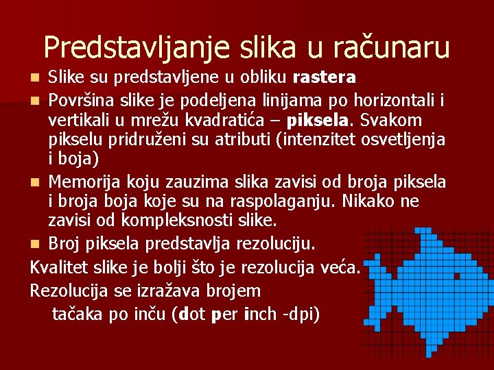 Predstavljanje slika u računaru Slike su predstavljene u obliku rastera n Površina slike je