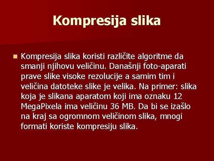 Kompresija slika n Kompresija slika koristi različite algoritme da smanji njihovu veličinu. Današnji foto-aparati