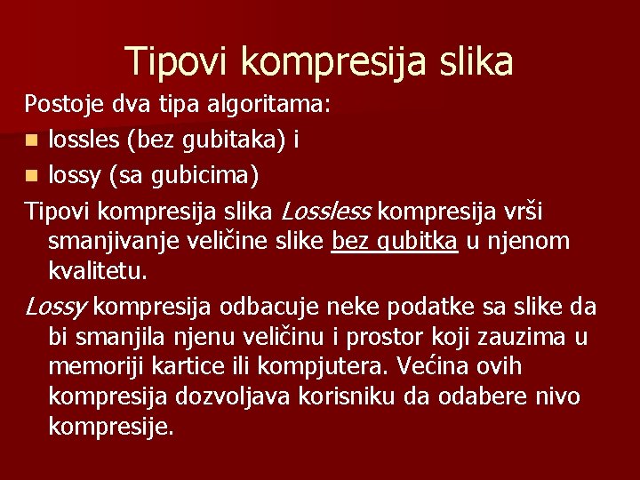 Tipovi kompresija slika Postoje dva tipa algoritama: n lossles (bez gubitaka) i n lossy