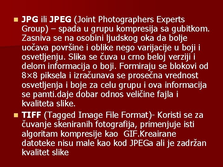 JPG ili JPEG (Joint Photographers Experts Group) – spada u grupu kompresija sa gubitkom.