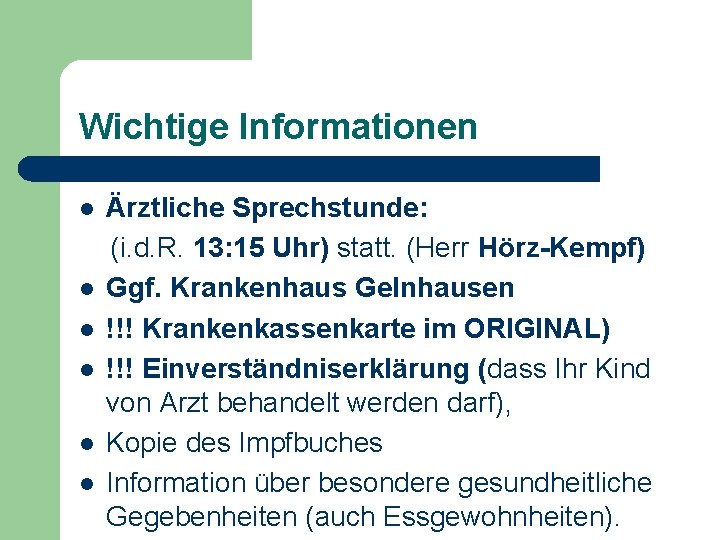 Wichtige Informationen l l l Ärztliche Sprechstunde: (i. d. R. 13: 15 Uhr) statt.