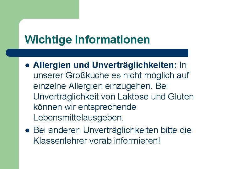 Wichtige Informationen l l Allergien und Unverträglichkeiten: In unserer Großküche es nicht möglich auf