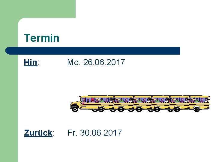 Termin Hin: Mo. 26. 06. 2017 Zurück: Fr. 30. 06. 2017 