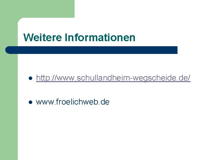 Weitere Informationen l http: //www. schullandheim-wegscheide. de/ l www. froelichweb. de 