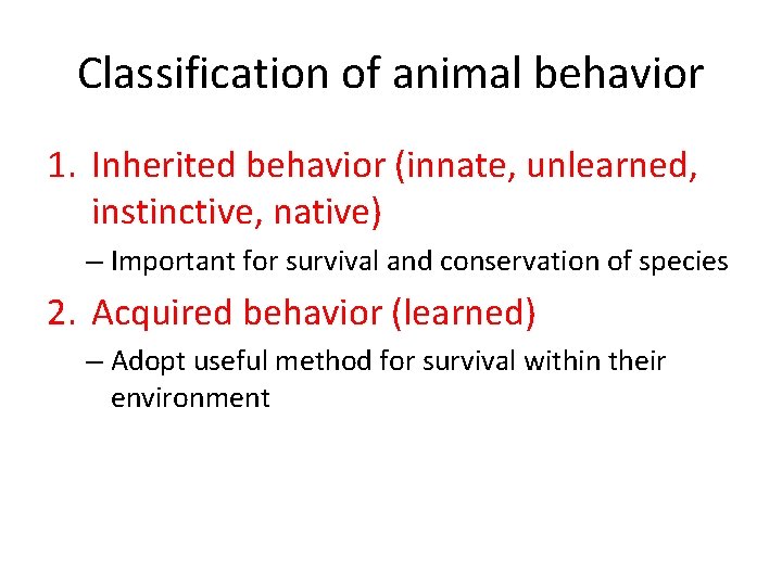 Classification of animal behavior 1. Inherited behavior (innate, unlearned, instinctive, native) – Important for