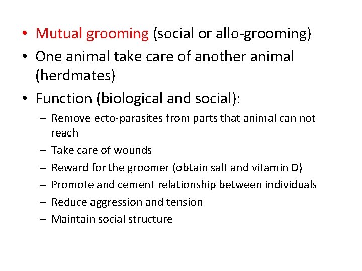  • Mutual grooming (social or allo-grooming) • One animal take care of another