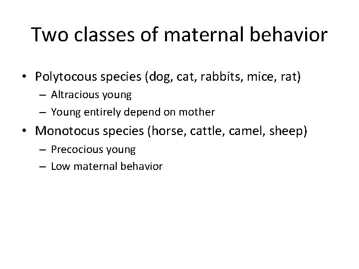 Two classes of maternal behavior • Polytocous species (dog, cat, rabbits, mice, rat) –