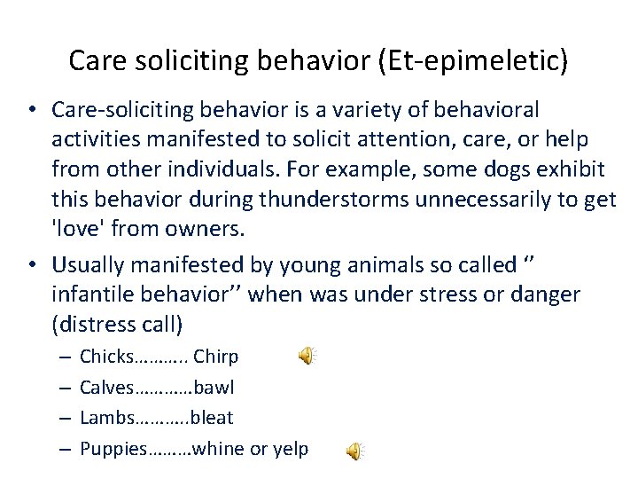 Care soliciting behavior (Et-epimeletic) • Care-soliciting behavior is a variety of behavioral activities manifested