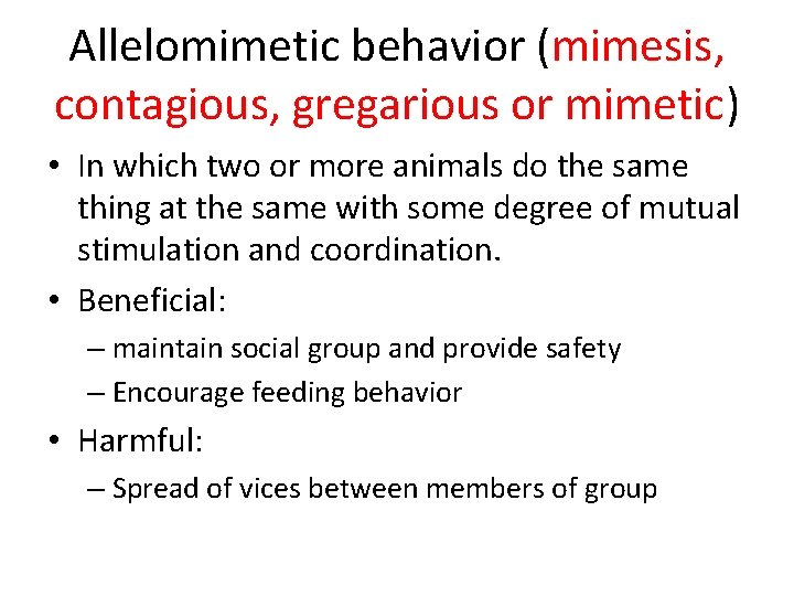 Allelomimetic behavior (mimesis, contagious, gregarious or mimetic) • In which two or more animals
