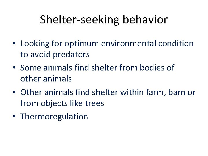 Shelter-seeking behavior • Looking for optimum environmental condition to avoid predators • Some animals