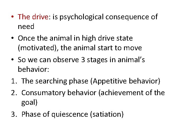  • The drive: is psychological consequence of need • Once the animal in