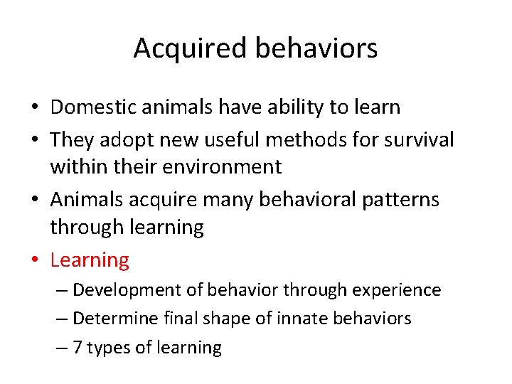 Acquired behaviors • Domestic animals have ability to learn • They adopt new useful